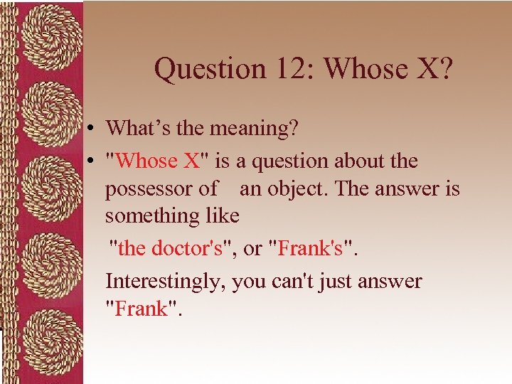 Question 12: Whose X? • What’s the meaning? • 