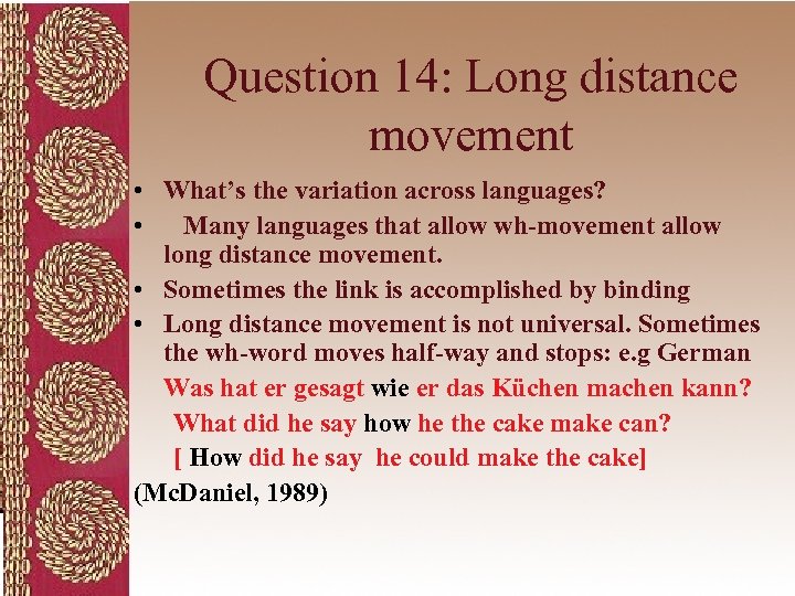 Question 14: Long distance movement • What’s the variation across languages? • Many languages