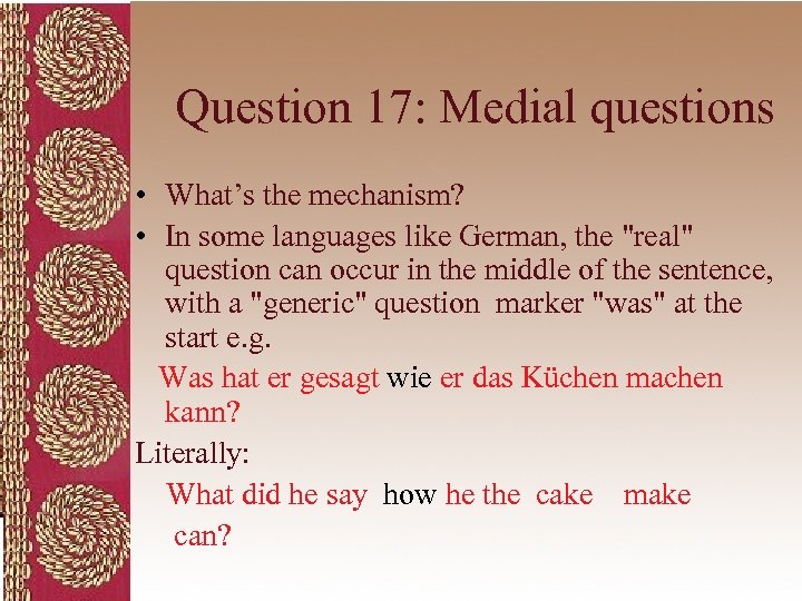 Question 17: Medial questions • What’s the mechanism? • In some languages like German,