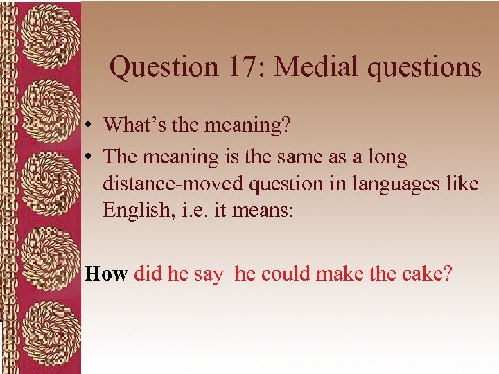 Question 17: Medial questions • What’s the meaning? • The meaning is the same