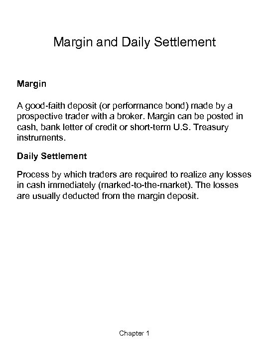 Margin and Daily Settlement Margin A good-faith deposit (or performance bond) made by a