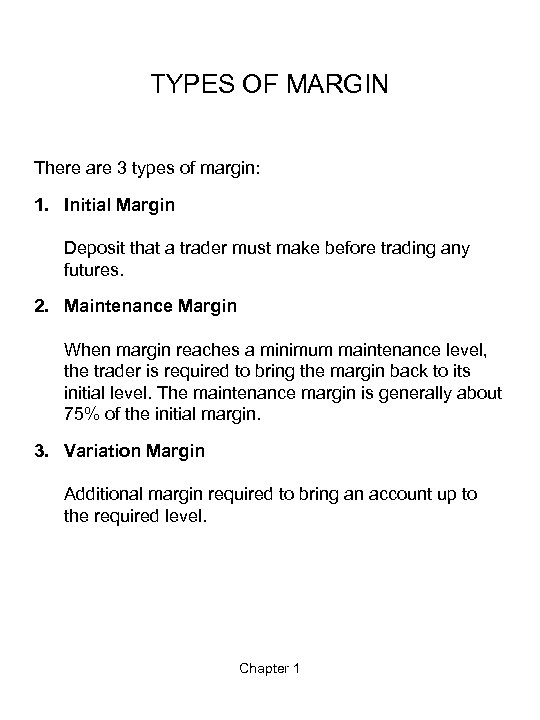 TYPES OF MARGIN There are 3 types of margin: 1. Initial Margin Deposit that