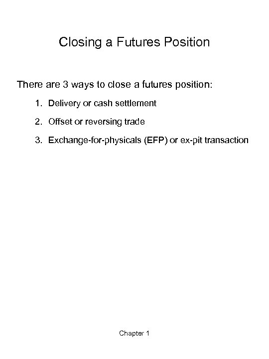 Closing a Futures Position There are 3 ways to close a futures position: 1.