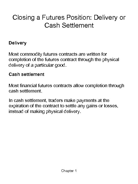 Closing a Futures Position: Delivery or Cash Settlement Delivery Most commodity futures contracts are