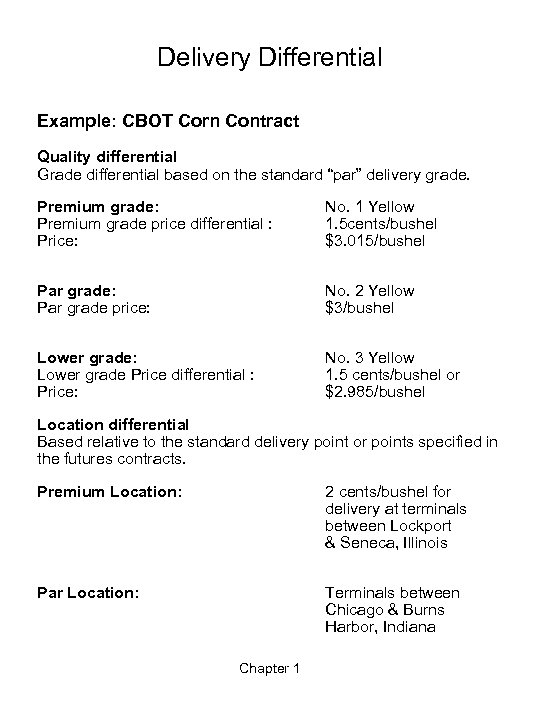 Delivery Differential Example: CBOT Corn Contract Quality differential Grade differential based on the standard