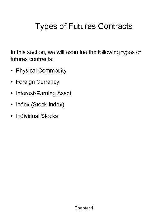 Types of Futures Contracts In this section, we will examine the following types of