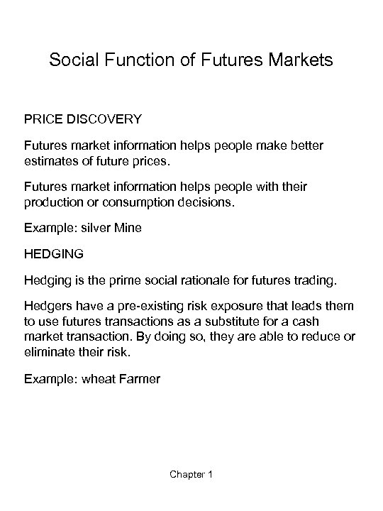 Social Function of Futures Markets PRICE DISCOVERY Futures market information helps people make better