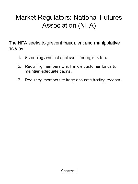 Market Regulators: National Futures Association (NFA) The NFA seeks to prevent fraudulent and manipulative