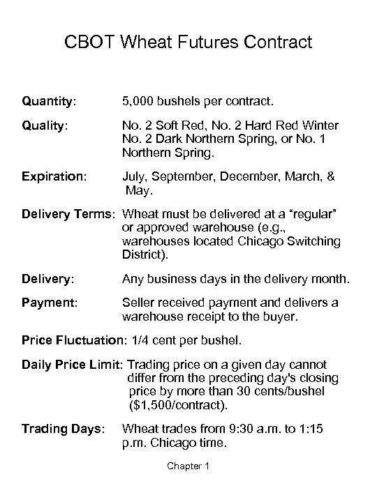 CBOT Wheat Futures Contract Quantity: 5, 000 bushels per contract. Quality: No. 2 Soft