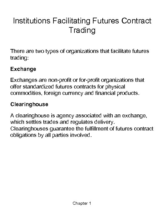 Institutions Facilitating Futures Contract Trading There are two types of organizations that facilitate futures