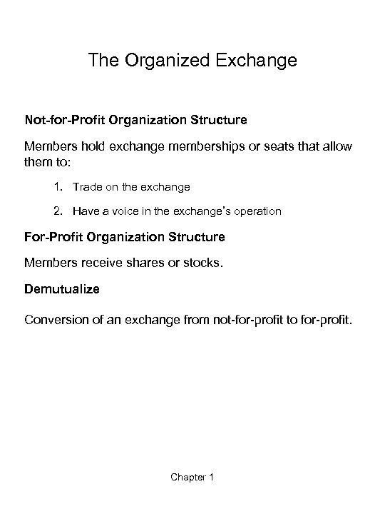 The Organized Exchange Not-for-Profit Organization Structure Members hold exchange memberships or seats that allow