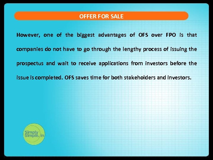 OFFER FOR SALE However, one of the biggest advantages of OFS over FPO is