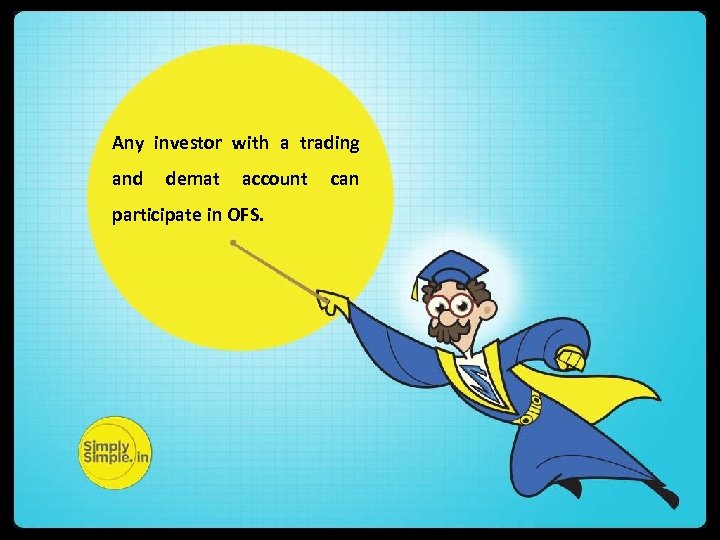 Any investor with a trading and demat account participate in OFS. can 
