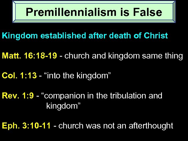 Premillennialism is False Kingdom established after death of Christ Matt. 16: 18 -19 -