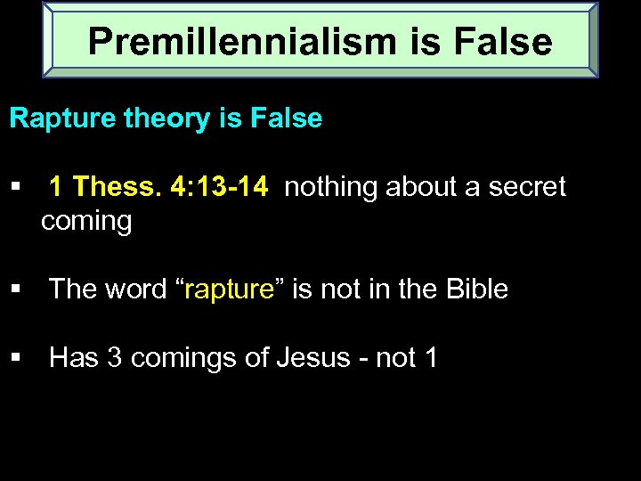 Premillennialism is False Rapture theory is False § 1 Thess. 4: 13 -14 nothing