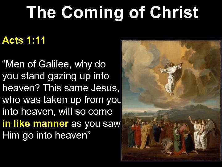 The Coming of Christ Acts 1: 11 “Men of Galilee, why do you stand