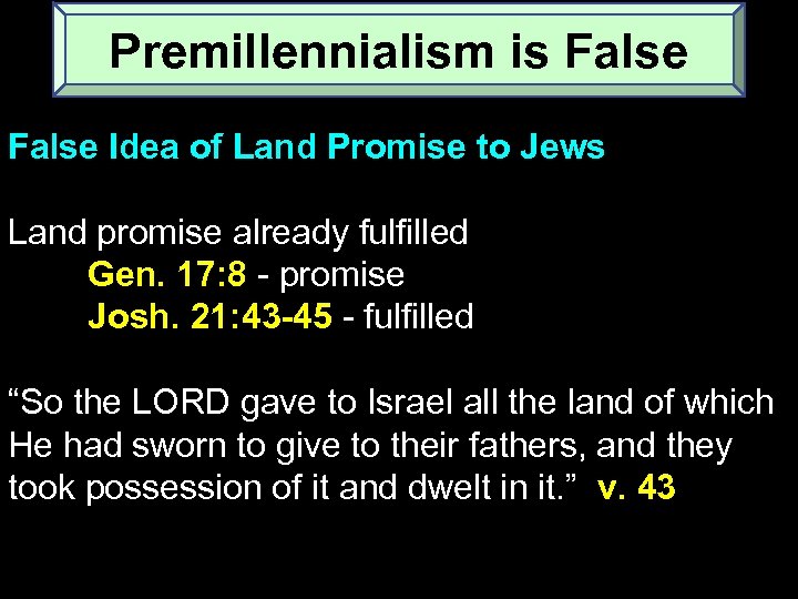 Premillennialism is False Idea of Land Promise to Jews Land promise already fulfilled Gen.