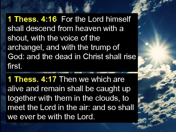 1 Thess. 4: 16 For the Lord himself shall descend from heaven with a