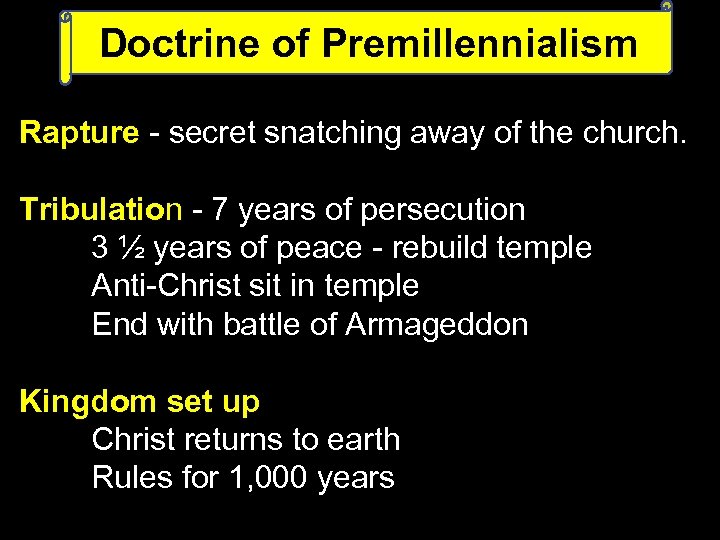 Doctrine of Premillennialism Rapture - secret snatching away of the church. Tribulation - 7