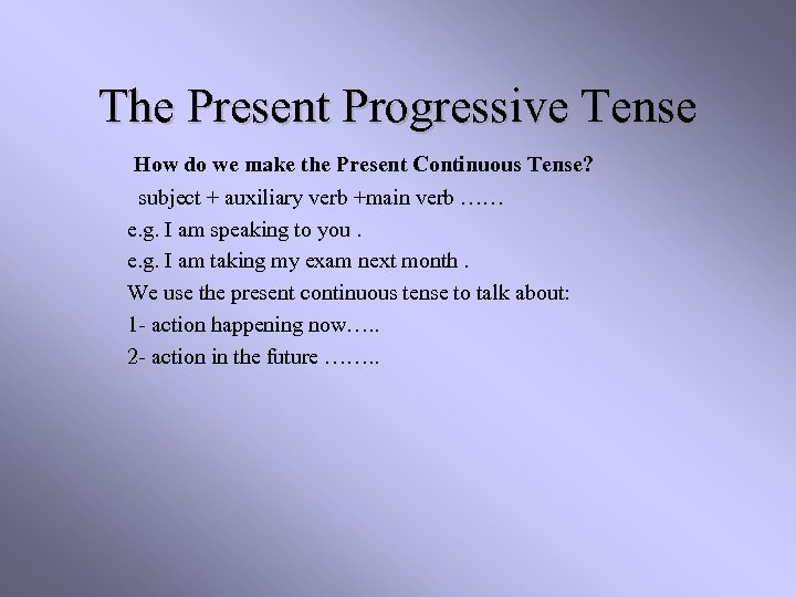 The Present Progressive Tense How do we make the Present Continuous Tense? subject +