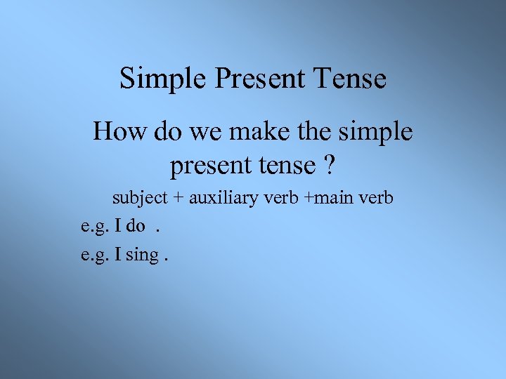 Simple Present Tense How do we make the simple present tense ? subject +