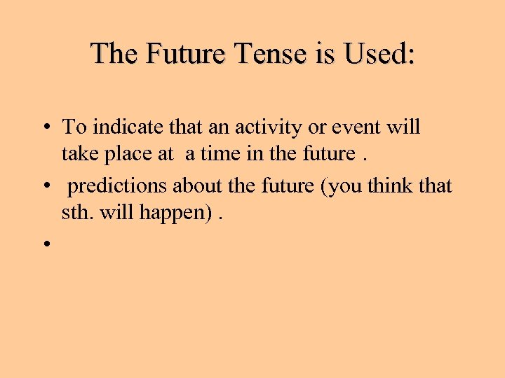 The Future Tense is Used: • To indicate that an activity or event will