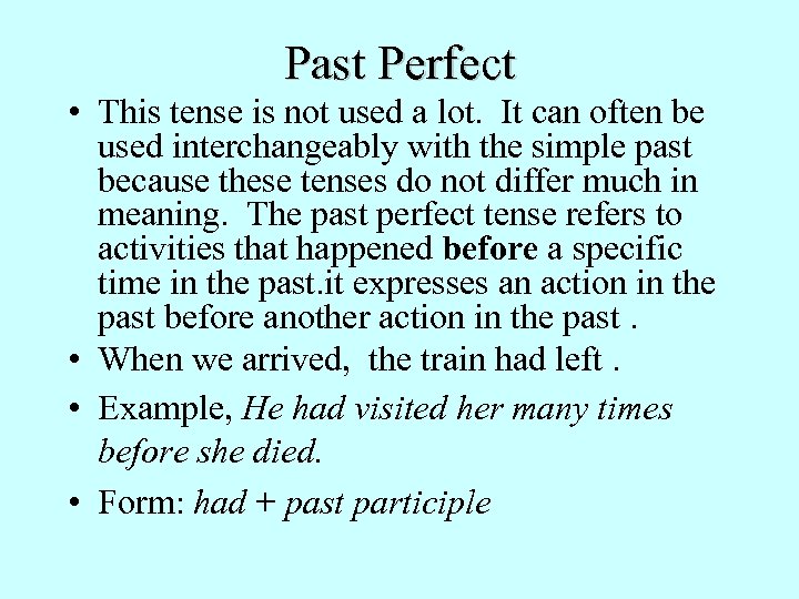 Past Perfect • This tense is not used a lot. It can often be