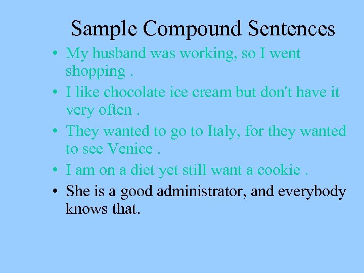 Sample Compound Sentences • My husband was working, so I went shopping. • I