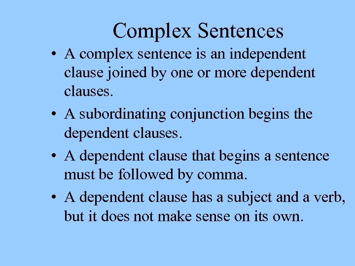 Complex Sentences • A complex sentence is an independent clause joined by one or