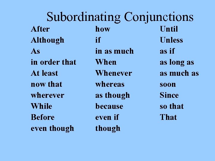 Subordinating Conjunctions After Although As in order that At least now that wherever While