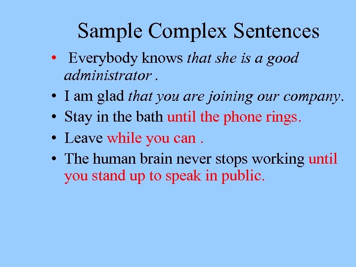 Sample Complex Sentences • Everybody knows that she is a good administrator. • I