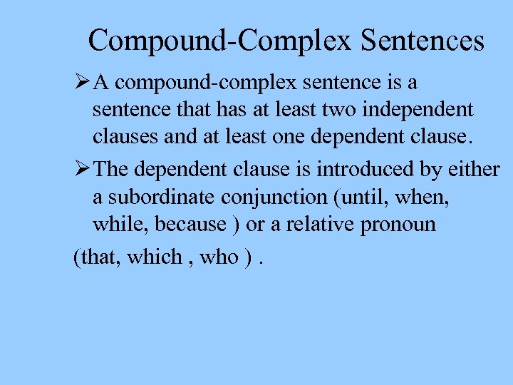 Compound-Complex Sentences Ø A compound-complex sentence is a sentence that has at least two