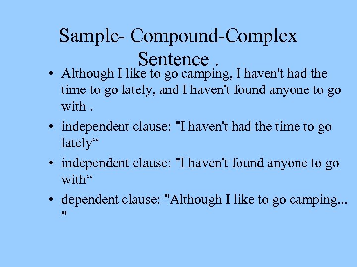 Sample- Compound-Complex Sentence. • Although I like to go camping, I haven't had the