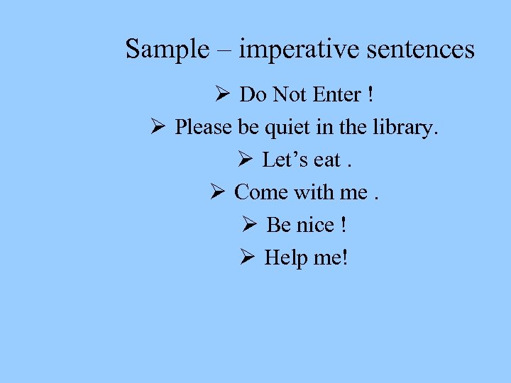 Sample – imperative sentences Ø Do Not Enter ! Ø Please be quiet in