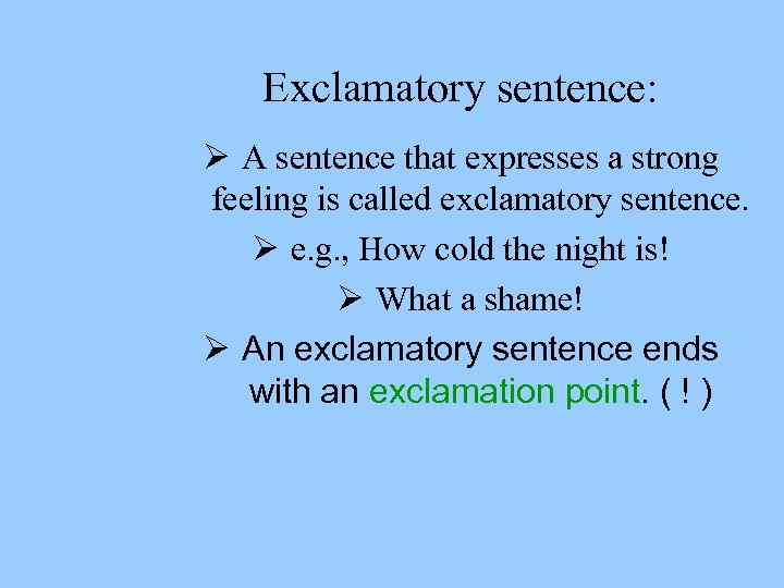 Exclamatory sentence: Ø A sentence that expresses a strong feeling is called exclamatory sentence.