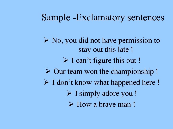  Sample -Exclamatory sentences Ø No, you did not have permission to stay out