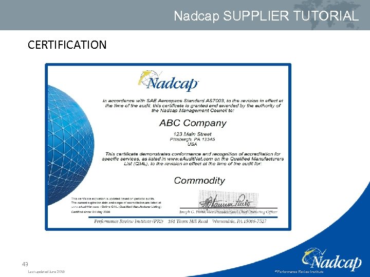 Nadcap SUPPLIER TUTORIAL CERTIFICATION 43 Last updated June 2016 ® Performance Review Institute 