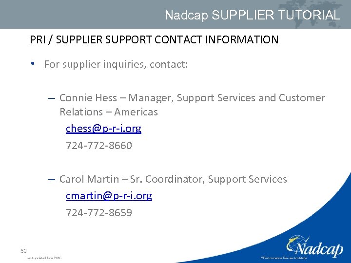 Nadcap SUPPLIER TUTORIAL PRI / SUPPLIER SUPPORT CONTACT INFORMATION • For supplier inquiries, contact: