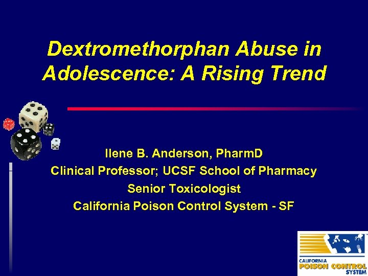 Dextromethorphan Abuse in Adolescence: A Rising Trend Ilene B. Anderson, Pharm. D Clinical Professor;
