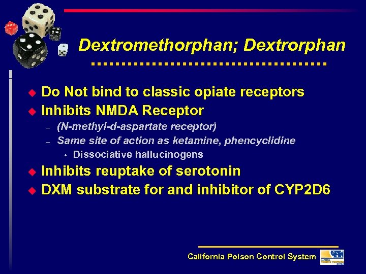 Dextromethorphan; Dextrorphan u u Do Not bind to classic opiate receptors Inhibits NMDA Receptor