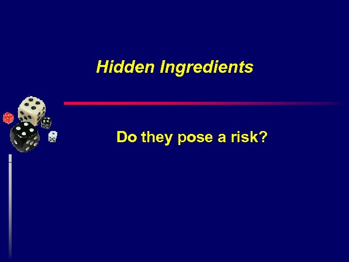 Hidden Ingredients Do they pose a risk? 