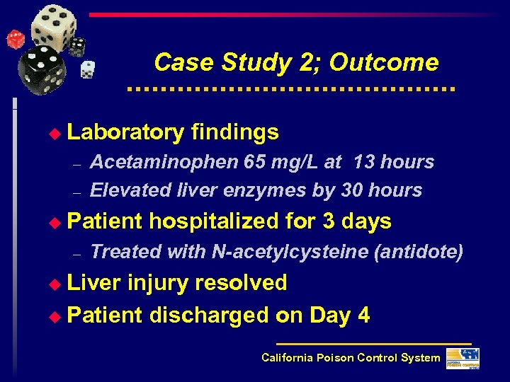 Case Study 2; Outcome u Laboratory – – Acetaminophen 65 mg/L at 13 hours