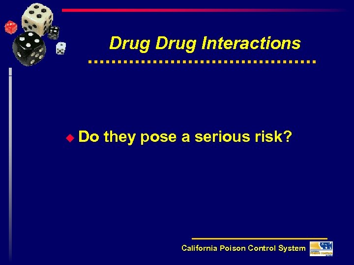 Drug Interactions u Do they pose a serious risk? California Poison Control System 
