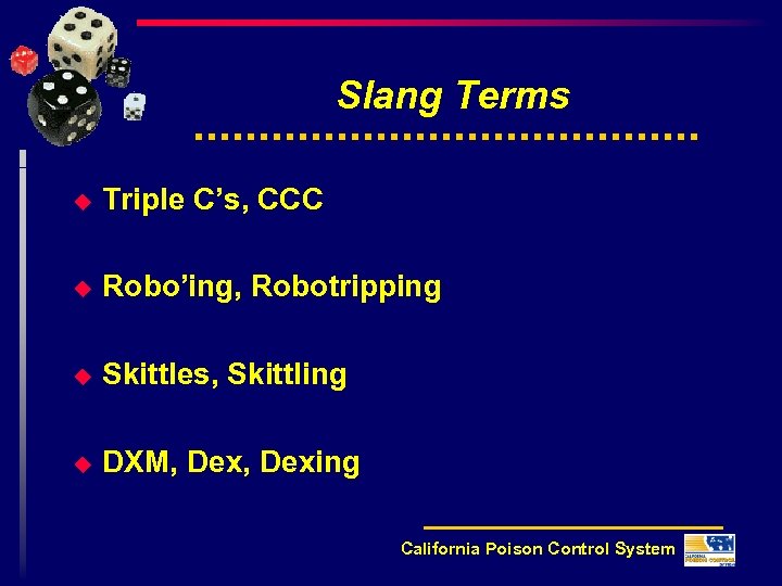 Slang Terms u Triple C’s, CCC u Robo’ing, Robotripping u Skittles, Skittling u DXM,