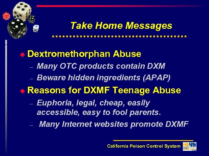 Take Home Messages u Dextromethorphan – – Many OTC products contain DXM Beware hidden