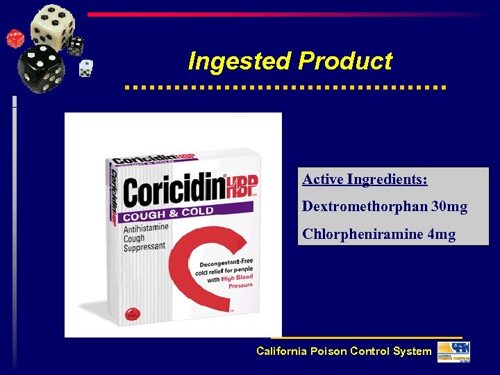 Ingested Product Active Ingredients: Dextromethorphan 30 mg Chlorpheniramine 4 mg California Poison Control System