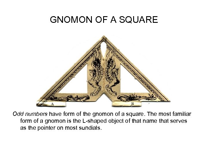 GNOMON OF A SQUARE Odd numbers have form of the gnomon of a square.