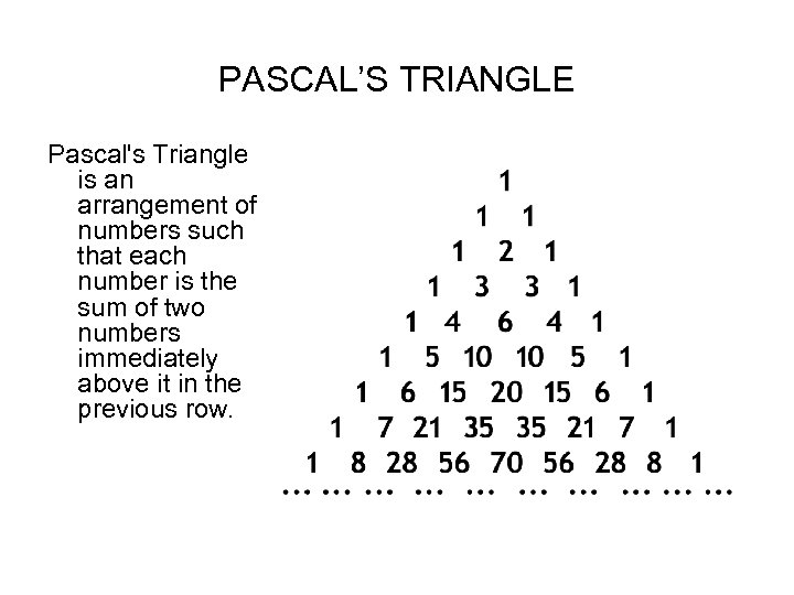 PASCAL’S TRIANGLE Pascal's Triangle is an arrangement of numbers such that each number is