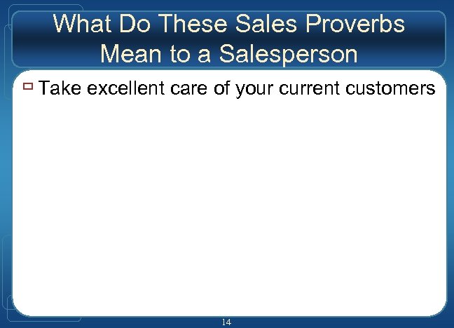 What Do These Sales Proverbs Mean to a Salesperson ù Take excellent care of
