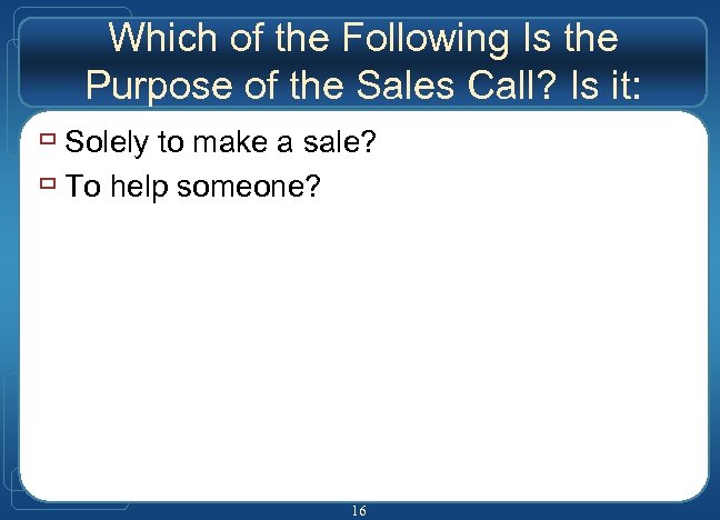 Which of the Following Is the Purpose of the Sales Call? Is it: ù